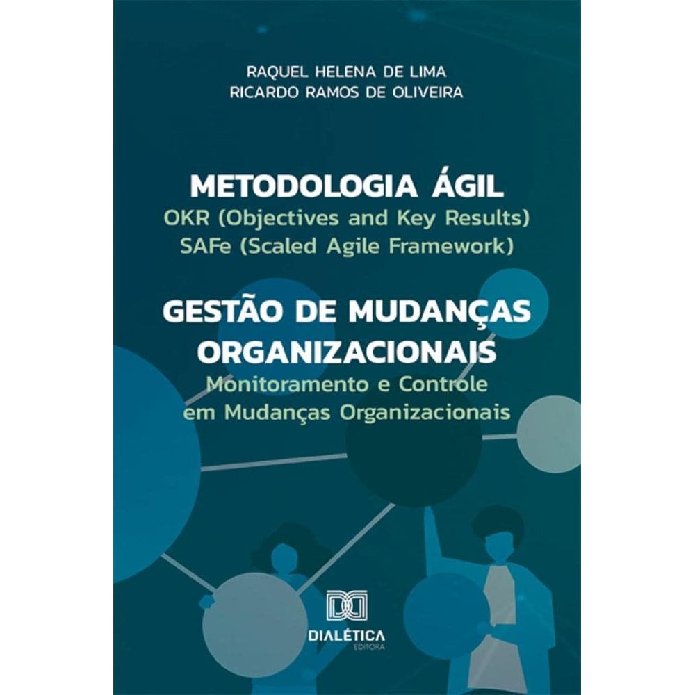 Metodologia Ágil – Gestão de Mudanças Organizacionais: OKR (Objectives and Key Results), SAFe (Scaled Agile Framework) e Monitoramento e Controle em