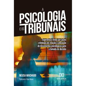 A Psicologia e os Tribunais: experiência vivida por juízes criminais em relação à utilização de documentos psicológicos para a tomada de decisão
