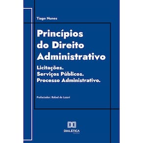 Princípios do Direito Administrativo: Licitações. Serviços Públicos. Processo Administrativo