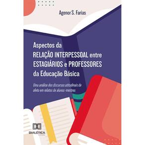 Aspectos da relação interpessoal entre estagiários e professores da Educação Básica: uma análise dos discursos atitudinais de afeto em relatos de alu