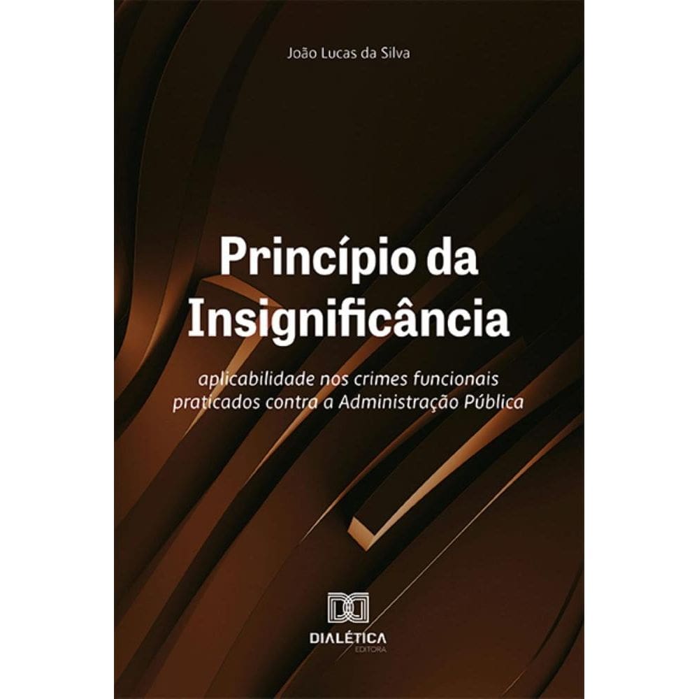 Princípio da Insignificância: aplicabilidade nos crimes funcionais praticados contra a Administração Pública
