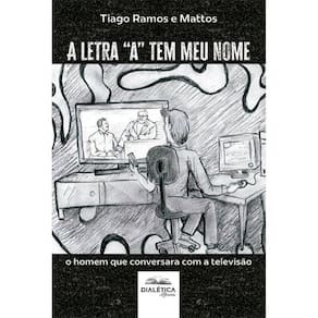A letra a tem meu nome: o homem que conversara com a televisão