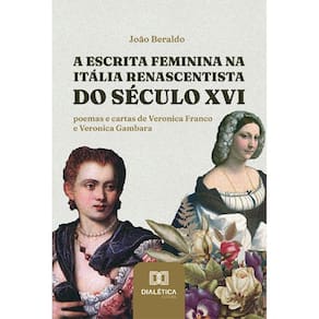 A escrita feminina na Itália renascentista do século XVI: poemas e cartas de Veronica Franco e Veronica Gambara