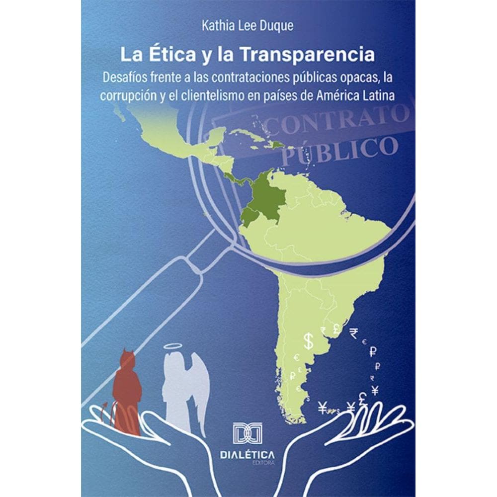 La Ética y la Transparencia: desafíos frente a las contrataciones públicas opacas, la corrupción y el clientelismo en países de América Latina
