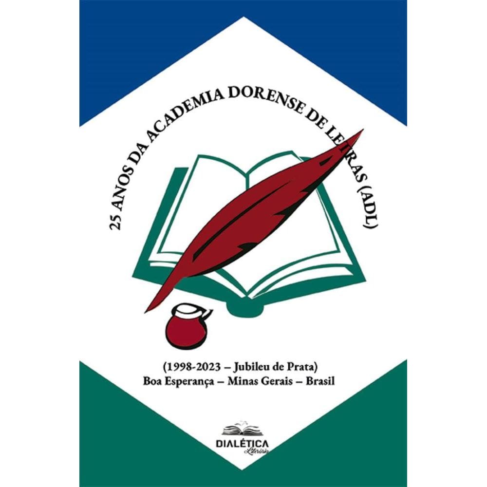 25 anos da Academia Dorense de Letras (ADL): (1998-2023 – Jubileu de Prata) Boa Esperança – Minas Gerais – Brasil