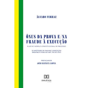 Ônus da prova e/na fraude à execução: À luz do modelo constitucional de processo. 13 hipóteses de fraude à execução (dentro e fora do art. 792 do CPC