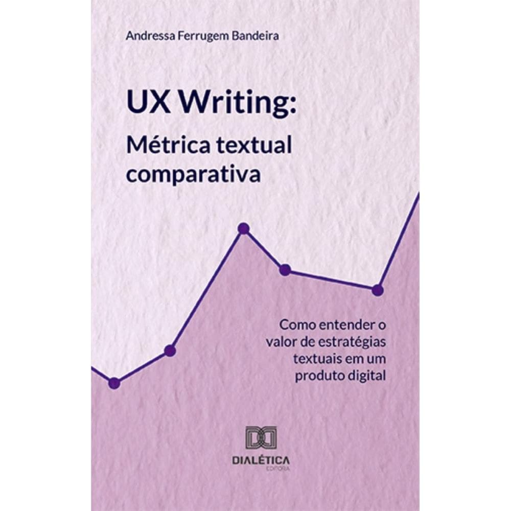 UX Writing: métrica textual comparativa: como entender o valor de estratégias textuais em um produto digital