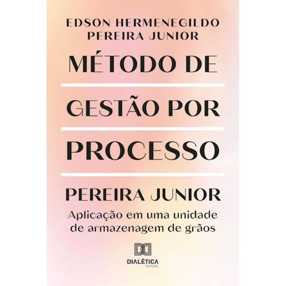 Método de Gestão por Processo Pereira Junior: aplicação em uma unidade de armazenagem de grãos