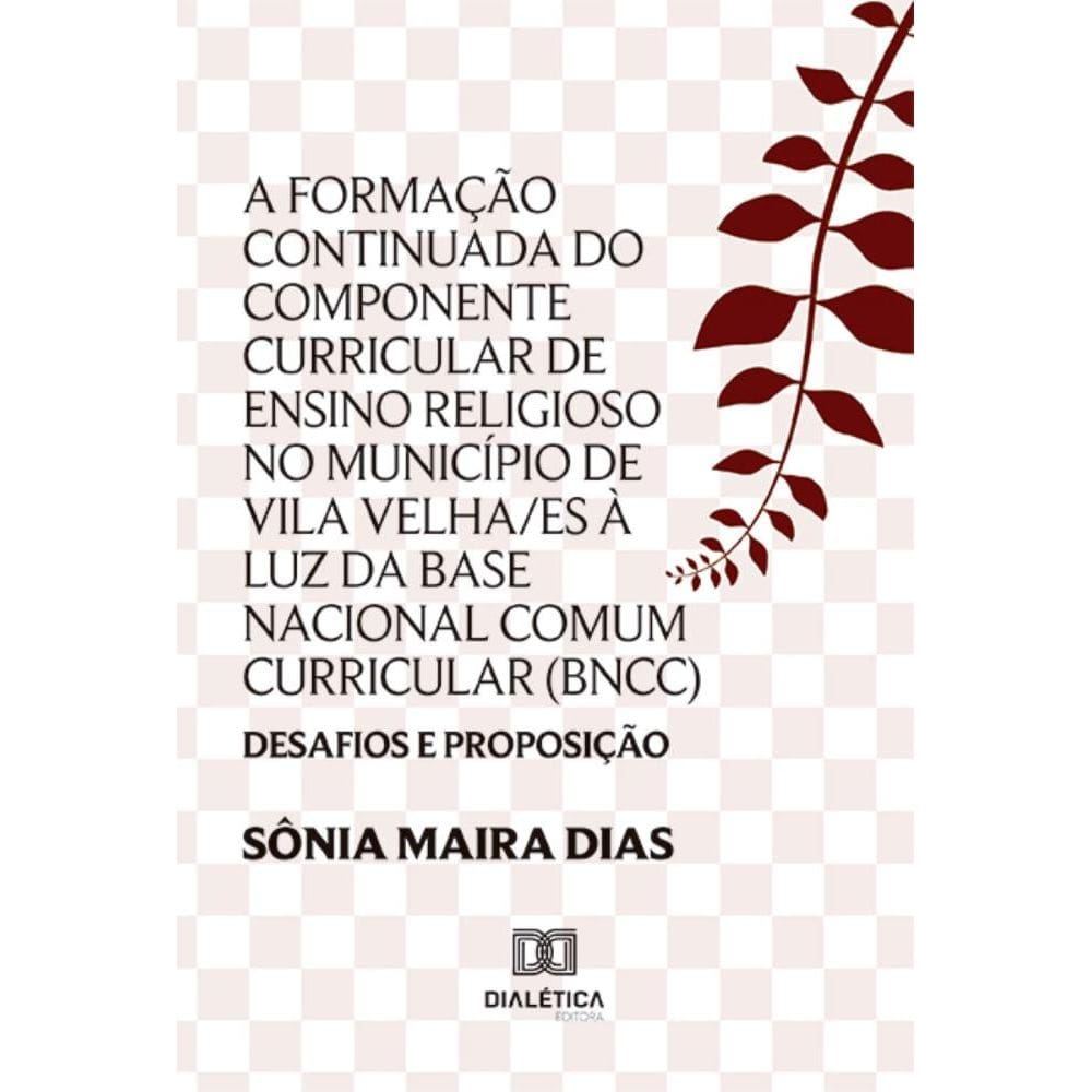 A Formação Continuada do componente curricular de Ensino Religioso no município de Vila Velha/ES à luz da Base Nacional Comum Curricular (BNCC): desa