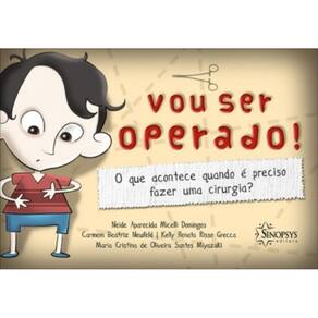 Vou Ser Operado!: O Que Acontece Quando É Preciso Fazer Uma Cirurgia?