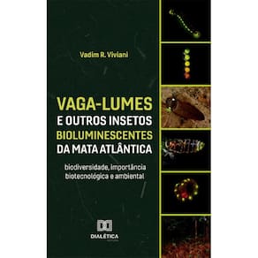 Vaga-lumes e outros insetos bioluminescentes da Mata Atlântica: biodiversidade, importância biotecnológica e ambiental