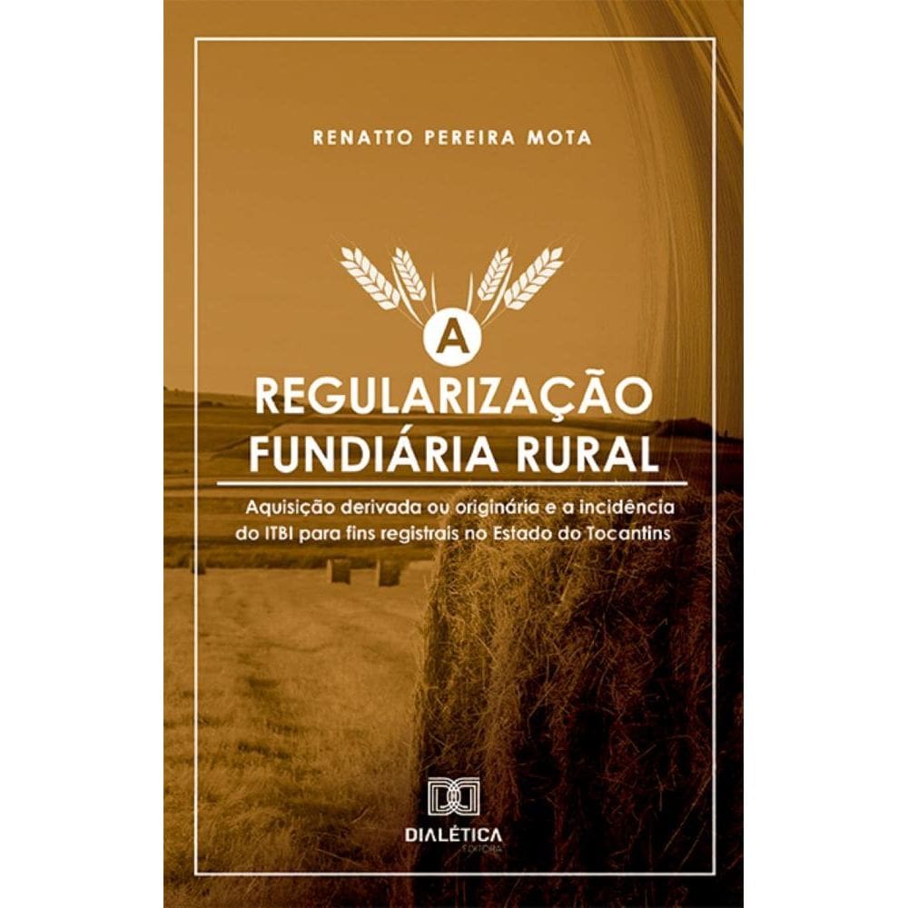 A Regularização Fundiária Rural: aquisição derivada ou originária e a incidência do ITBI para fins registrais no estado do Tocantins