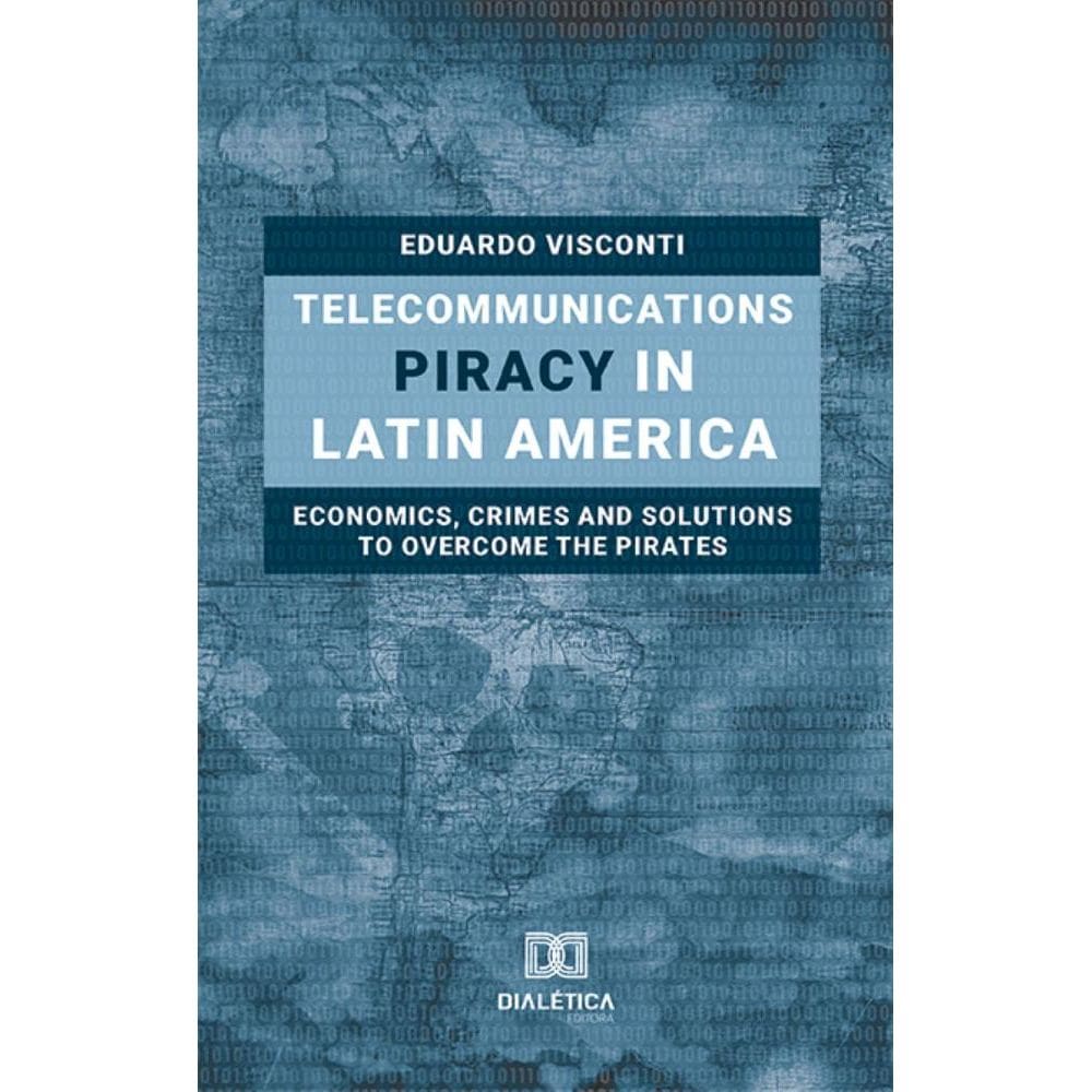 Telecommunications Piracy in Latin America: economics, crimes and solutions to overcome the pirates