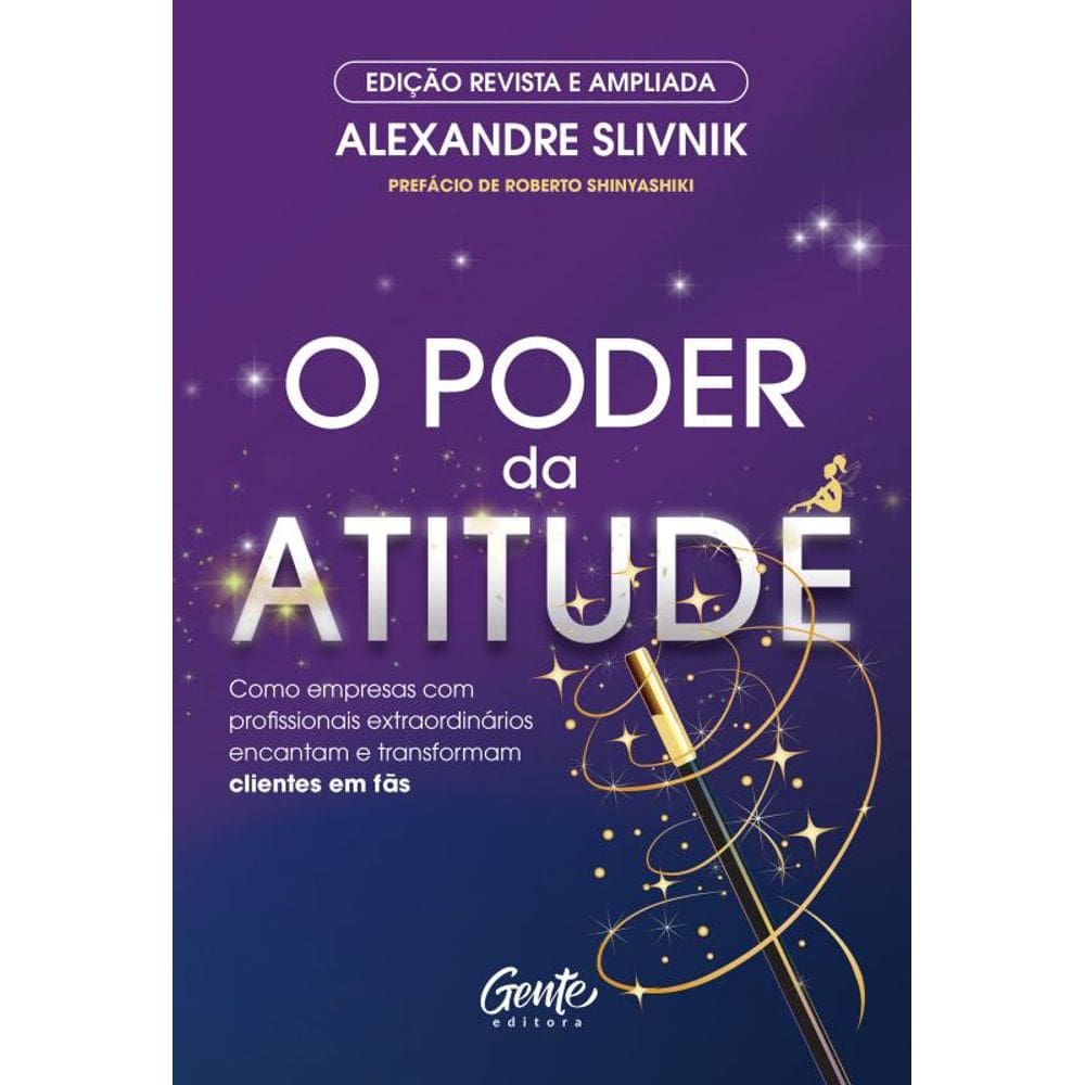 O poder da atitude - edição revista e ampliada: Como empresas com profissionais extraordinários encantam e transformam clientes em fãs