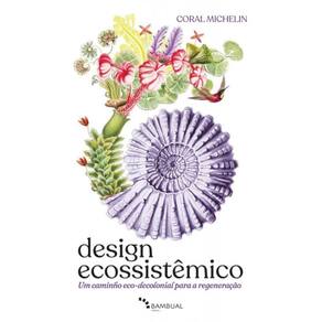 Design Ecossistêmico - Um Caminho Eco-Decolonial Para A Regeneração