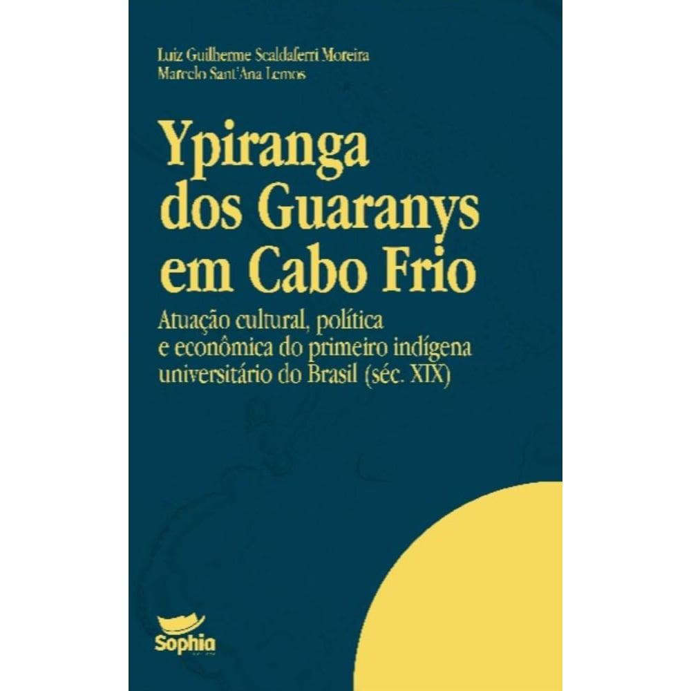 Ypiranga dos Guaranys em Cabo Frio: atuação cultural, política e econômica do primeiro indígena universitário do Brasil (séc. XIX)