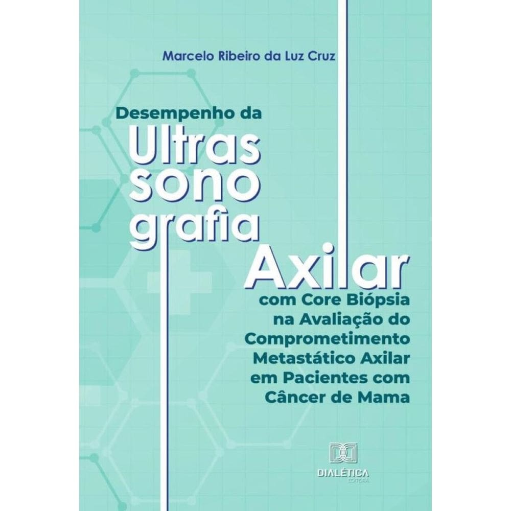 Desempenho da Ultrassonografia Axilar com Core Biópsia na Avaliação do Comprometimento Metastático A