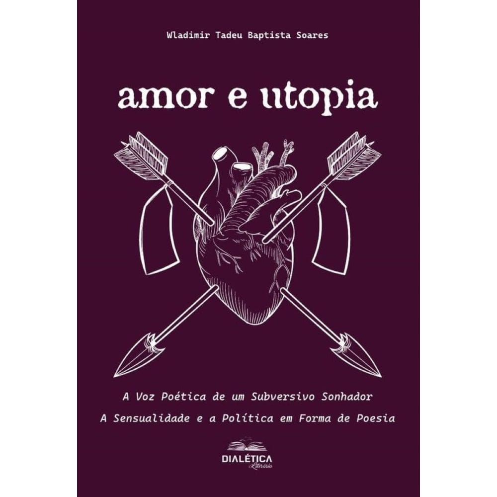 Amor e Utopia: A Voz Poética de um Subversivo Sonhador-Português