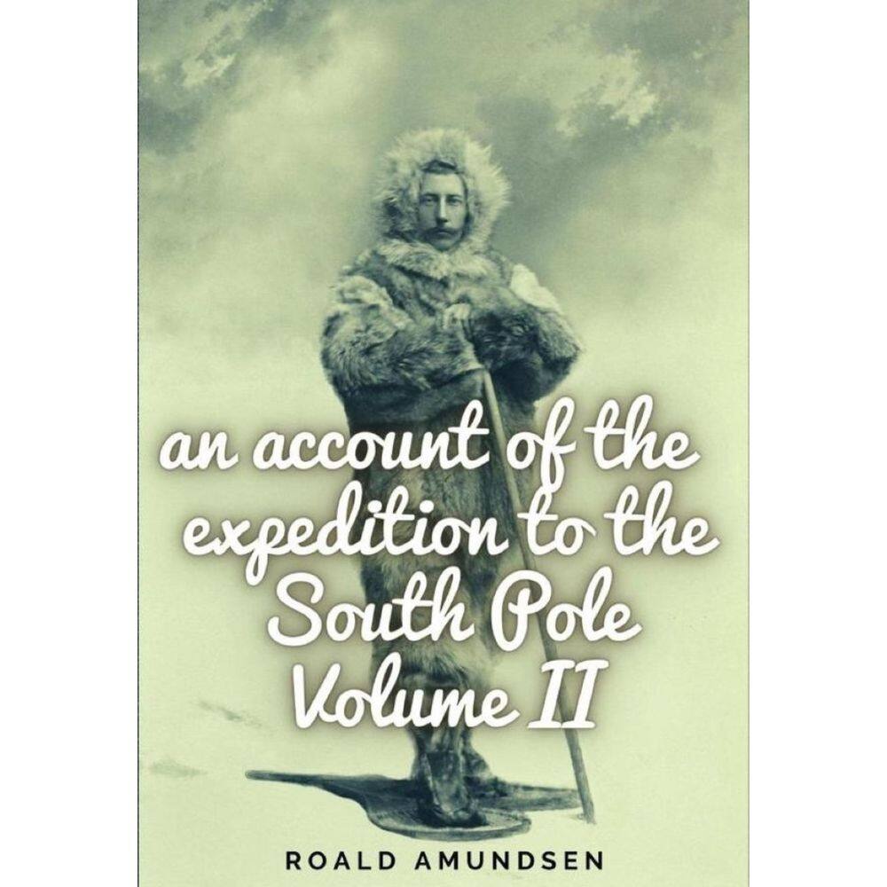 An account of the expedition to the South Pole. Volume II. - Inglês