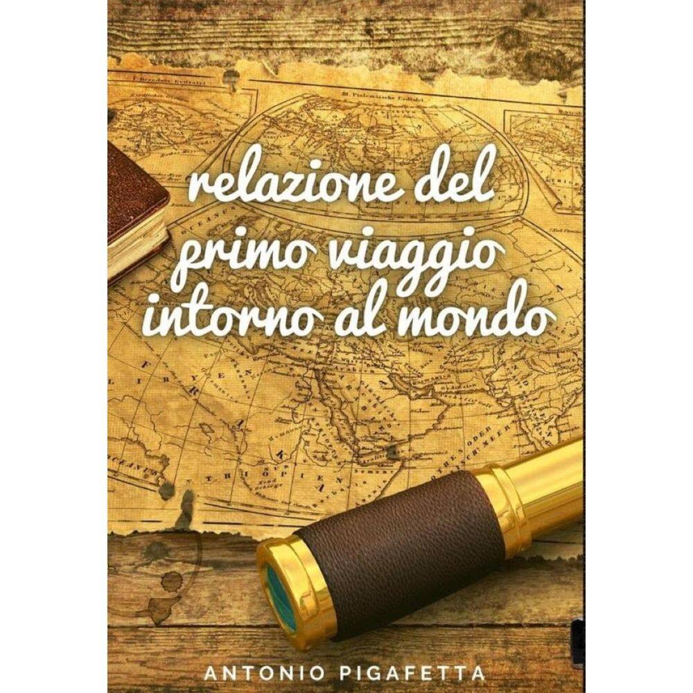 Relazione del primo viaggio intorno al mondo - Italiano