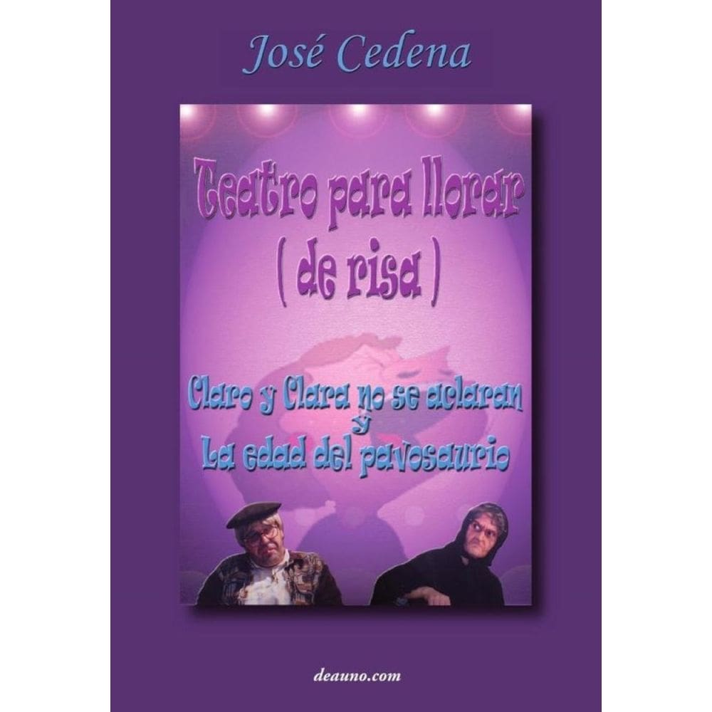 Teatro para llorar (de risa): Claro y Clara no se aclaran - La edad del pavosaurio - Espanhol