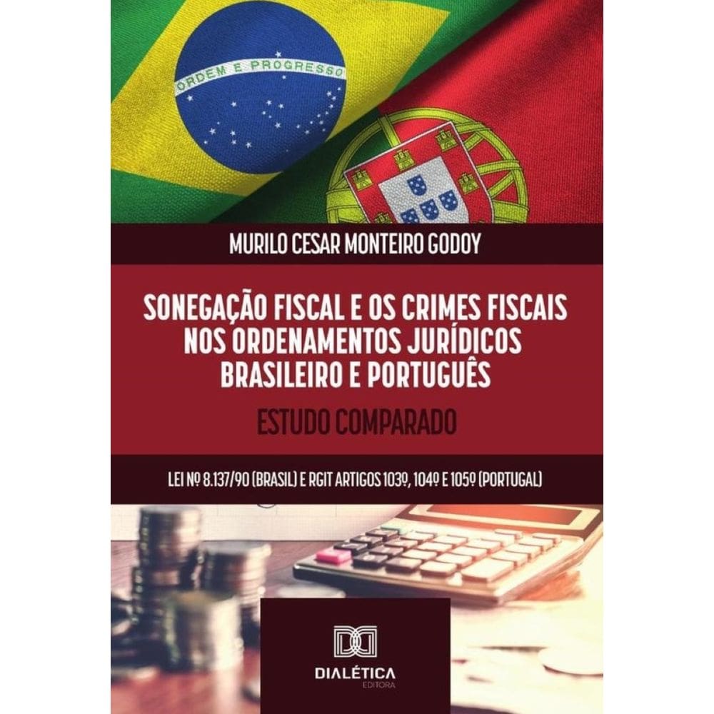 Sonegação Fiscal E Os Crimes Fiscais Nos Ordenamentos Jurídicos Brasileiro E Português - Português