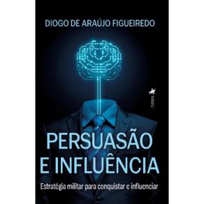 Persuasão e Influência: Estratégia militar para Conquistar e Influenciar