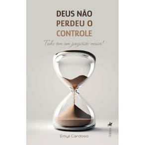 Deus não perdeu o Controle: Tudo tem um Propósito Maior