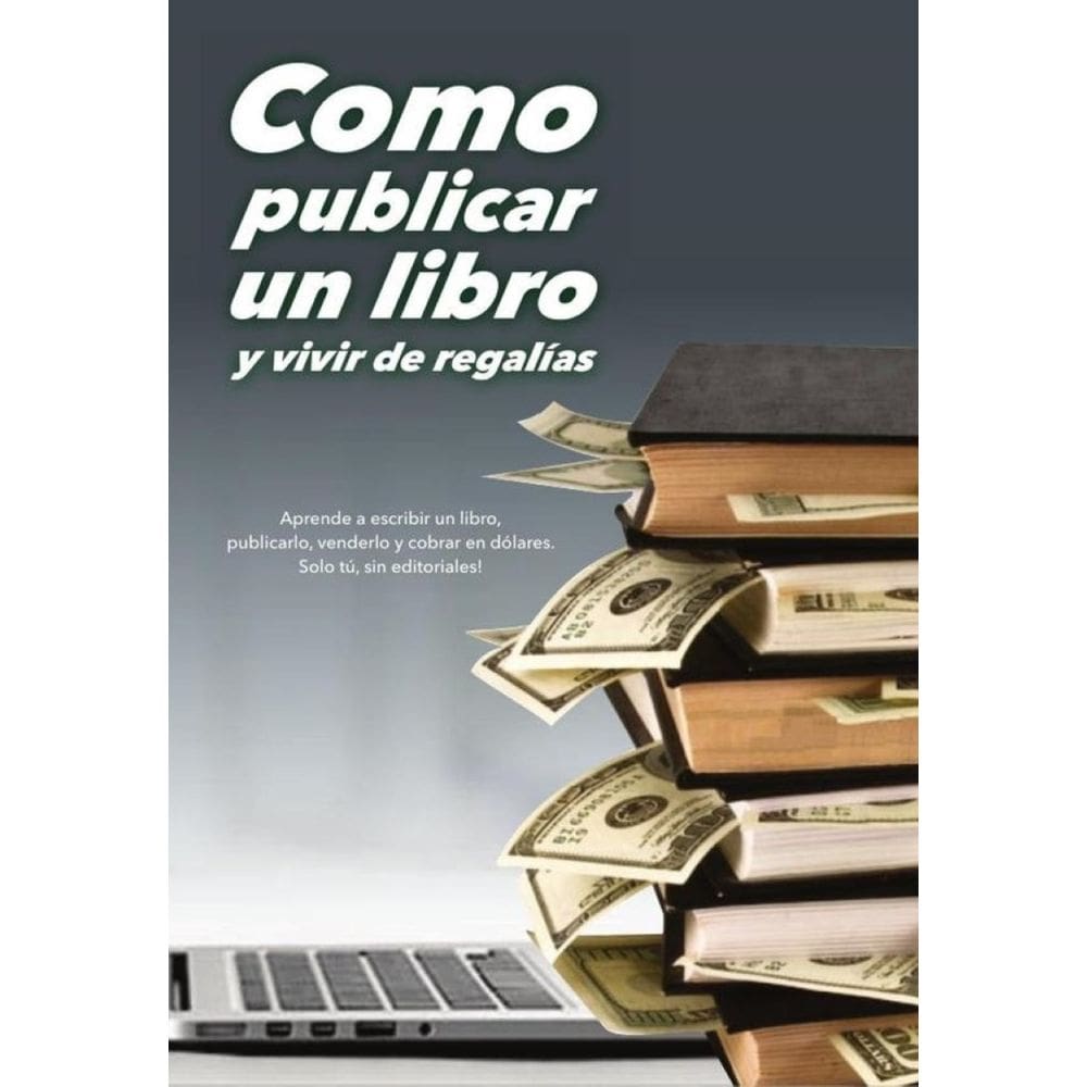 Como publicar un libro y vivir de regalías - Espanhol