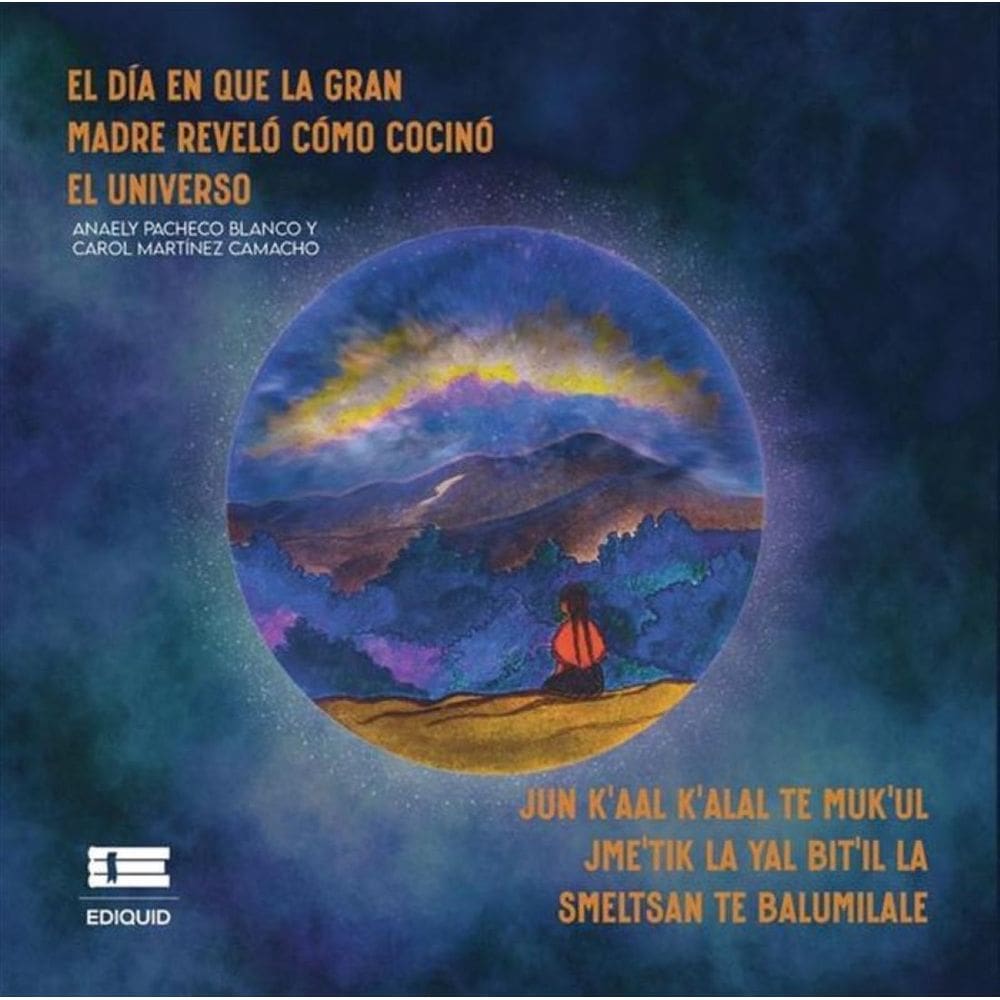 El día en que la Gran Madre reveló cómo cocinó el universo (Jun k’aal k’alal te Muk’ul Jme’tik la ya