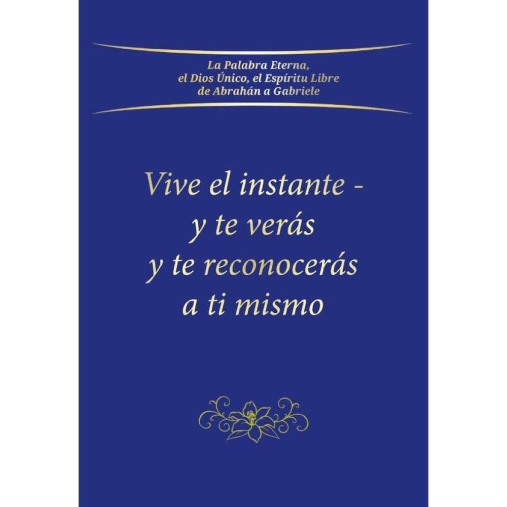 Vive el instante - y te verás y te reconocerás a ti mismo - Espanhol