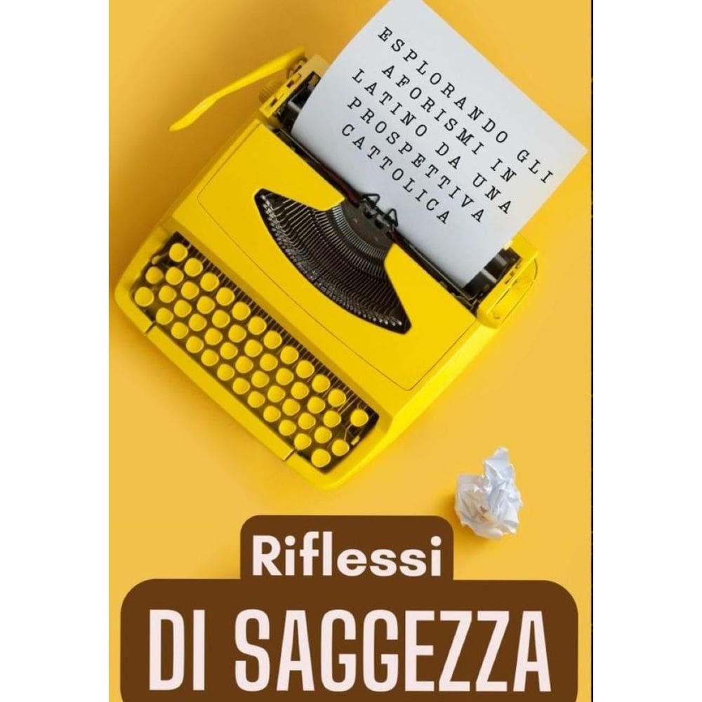 Riflessi di Saggezza: Esplorando gli Aforismi Latini da una Prospettiva Cattolica - Italiano