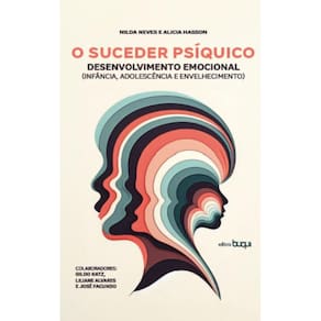 O suceder psíquico: Desenvolvimento emocional, infância, adolescência e envelhecimento