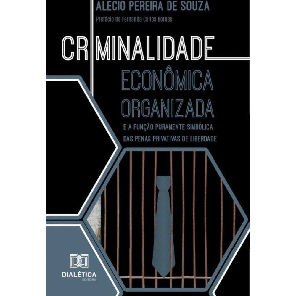 Criminalidade Econômica Organizada E A Função Puramente Simbólica Das Penas Privativas De Liberdade