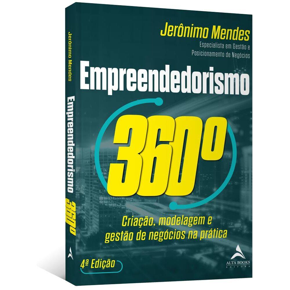 Empreendedorismo 360°: Criação, Modelagem e Gestão de Negócios na Prática