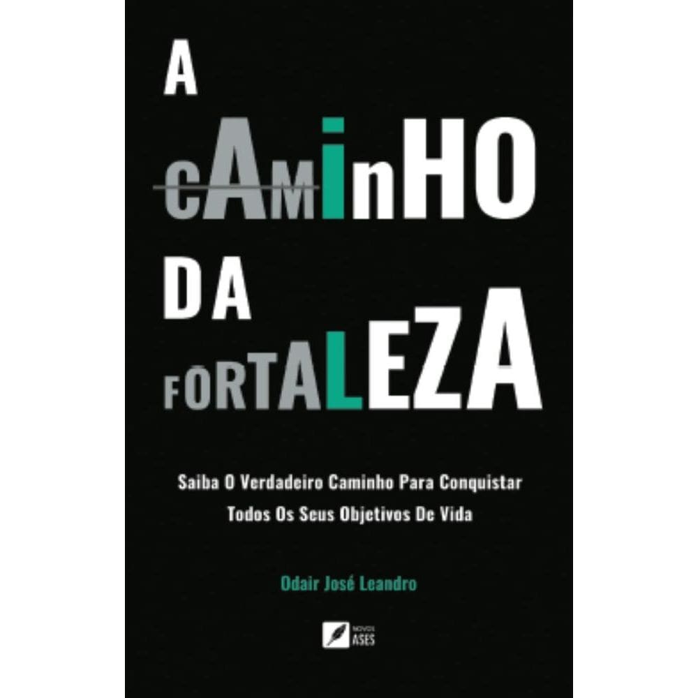 A caminho da Fortaleza: Saiba o verdadeiro caminho para conquistar todos os seus objetivos de vida