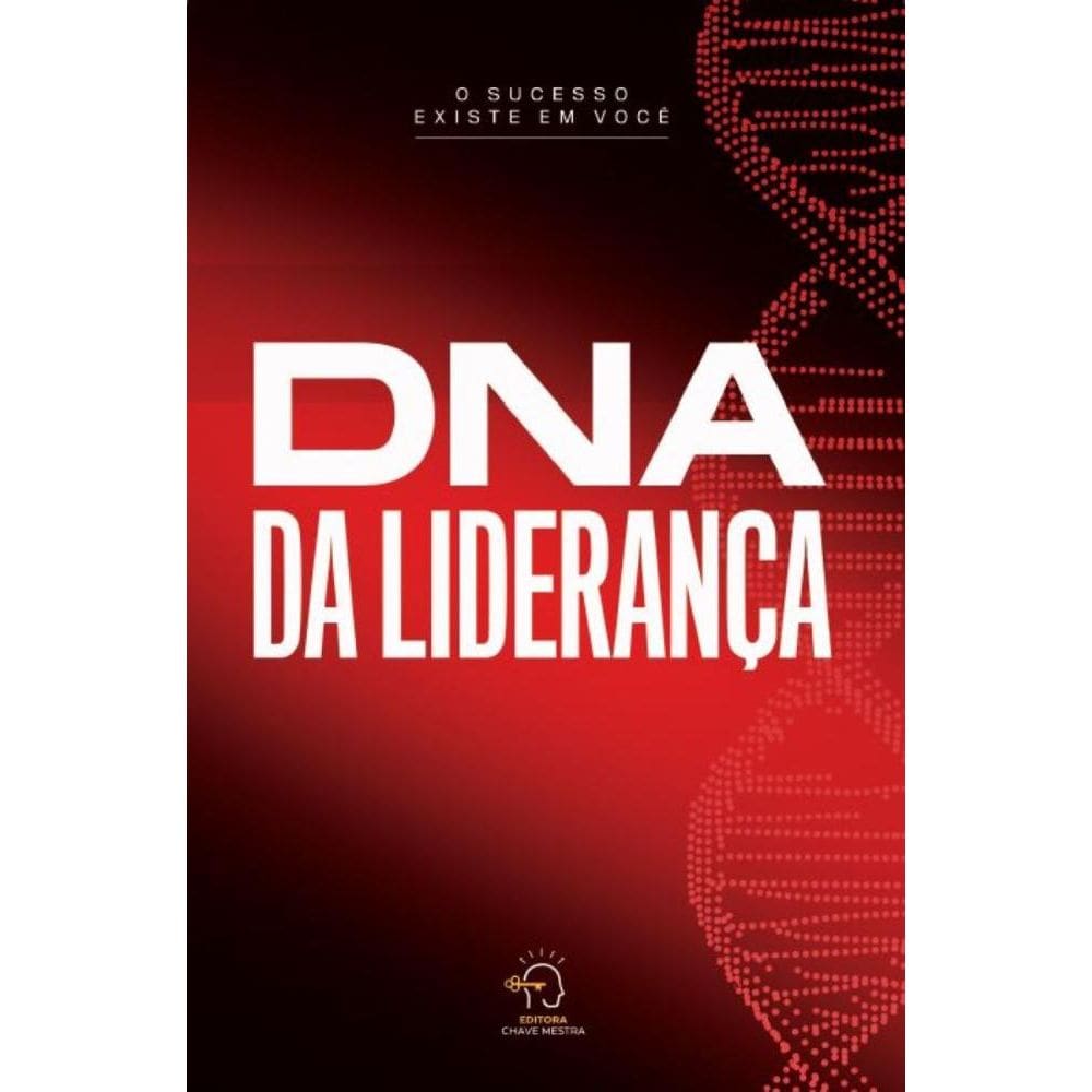 DNA da Liderança: como desenvolver uma liderança eficaz