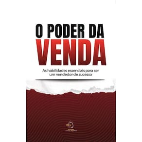O poder da venda: as habilidades essenciais para ser um vendedor de sucesso