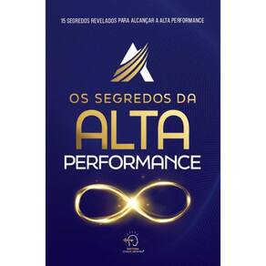 Os segredos da alta performance: 15 segredos revelados para alcançar a alta performance