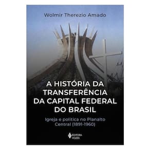 A História Da Transferência Da Capital Federal Do Brasil