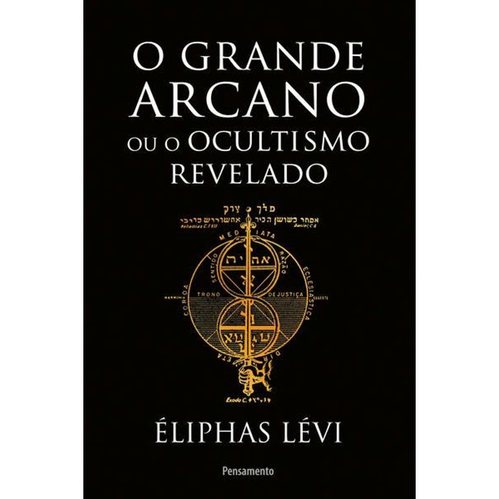 O Grande Arcano Ou o Ocultismo Revelado