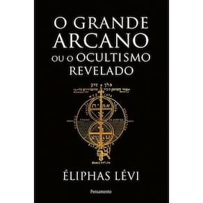 O Grande Arcano Ou o Ocultismo Revelado