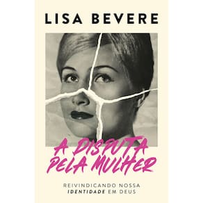 A Disputa Pela Mulher Lisa Bevere