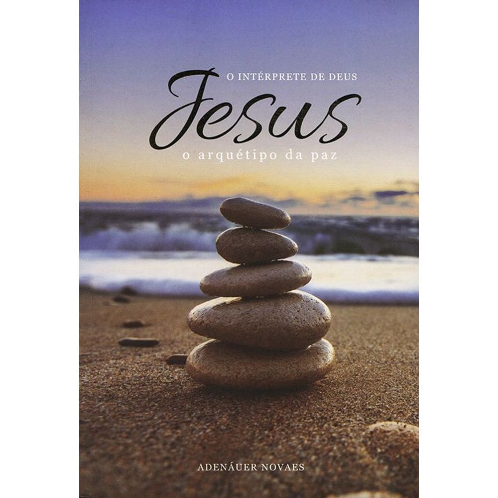Jesus, o Intérprete de Deus - Vol.7 - Arquétipo da Paz (o)