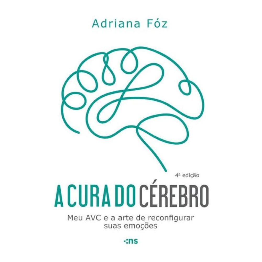 A Cura Do Cérebro: Meu Avc E A Arte De Reconfigurar Suas Emoções