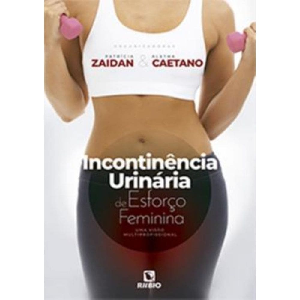 Incontinencia Urinaria De Esforco Feminina - Uma Visao Multiporofissional
