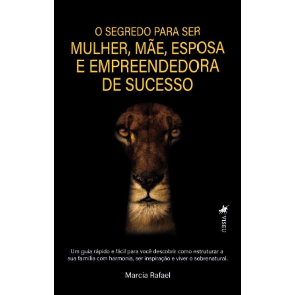 O segredo para ser Mulher, Mãe, Esposa e Empreendedora de SucessoUm guia Rápido e Fácil para você descobrir como estruturar a sua família com harmoni