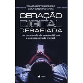 Geração Digital Desafiada: Por pornografia, Danos Psiquiátricos e uso Excessivo da Internet