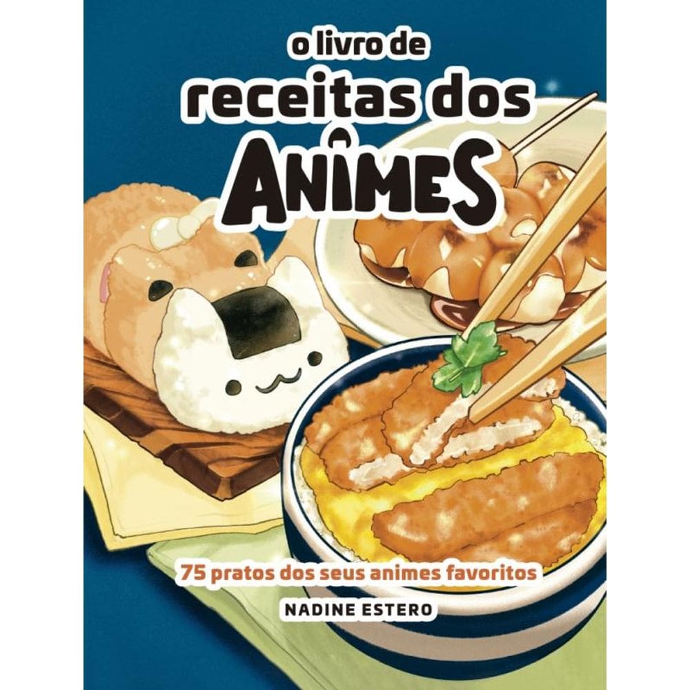 O Livro De Receitas Dos Animes - 75 Pratos Dos Seus Animes Preferidos