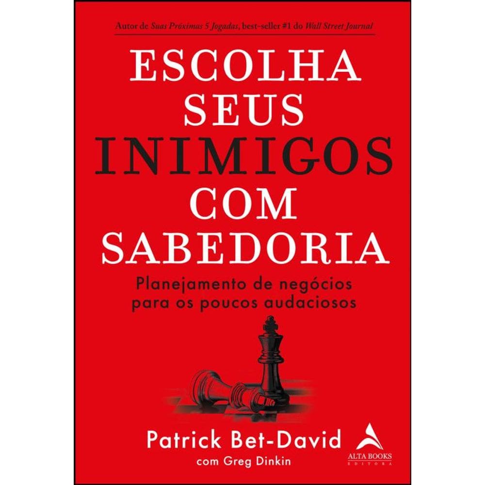Escolha Seus Inimigos Com Sabedoria - Planejamento De Negócios Para Os Poucos Audaciosos